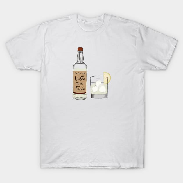 The vodka to my tonic T-Shirt by Gardeniaandco